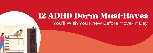 ADHD dorm must-haves