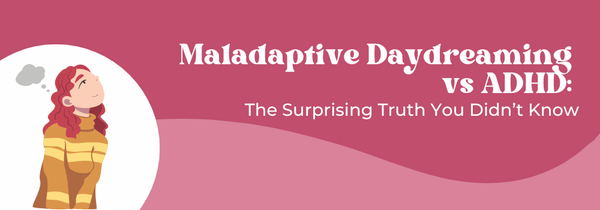 maladaptive daydreaming vs ADHD