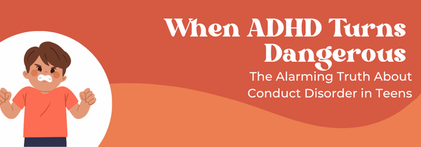 ADHD and Conduct Disorder in Teens