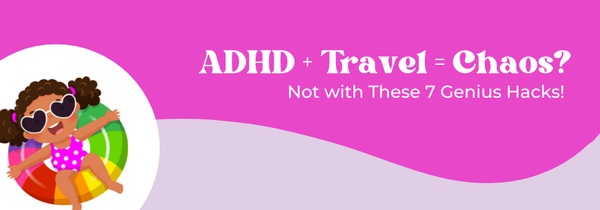 ADHD travel hacks