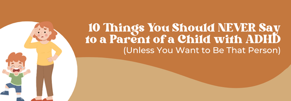 things never to say to ADHD parents