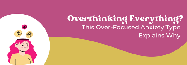 overfocused anxiety